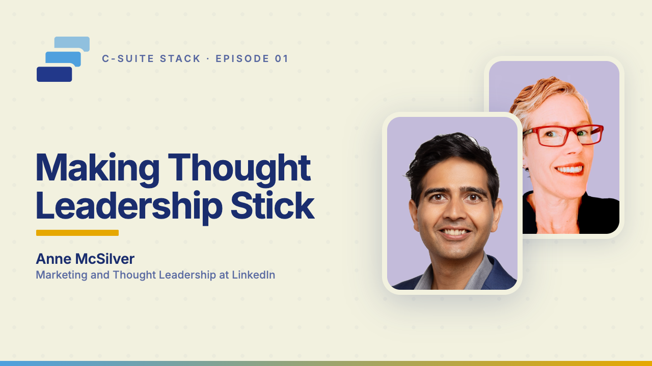 C-Suite Stack Episode 01: Making Thought Leadership Stick, with Anne McSilver of LinkedIn